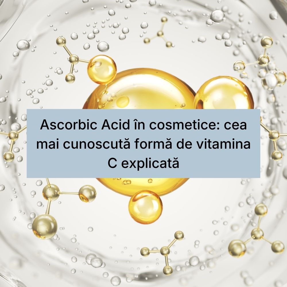 Ascorbic Acid în cosmetice cea mai cunoscută formă de vitamina C explicată