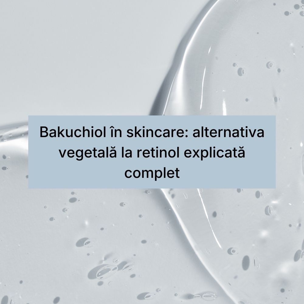 Bakuchiol în skincare alternativa vegetală la retinol explicată complet