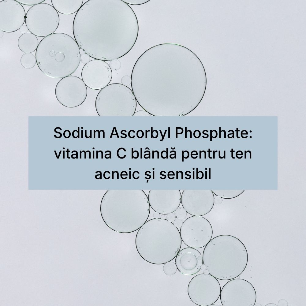 Sodium Ascorbyl Phosphate vitamina C blândă pentru ten acneic și sensibil