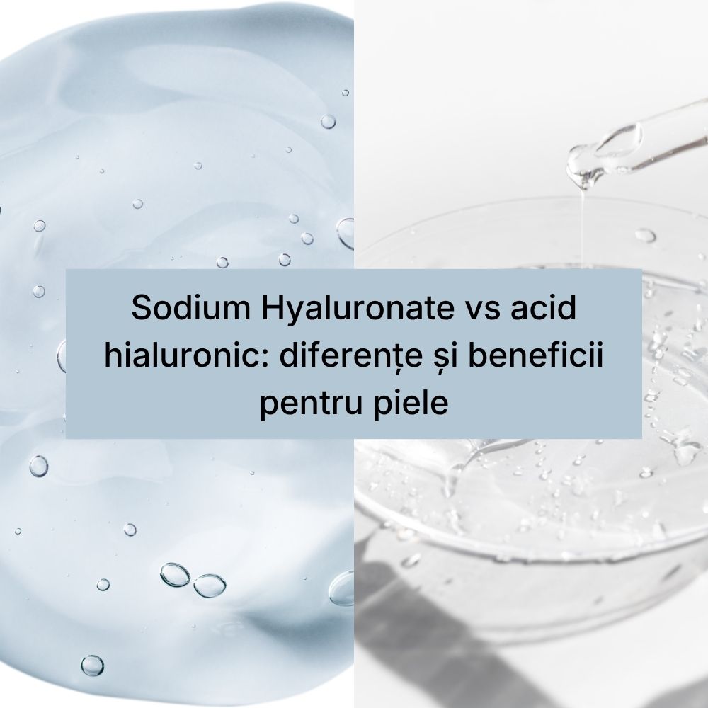 Sodium Hyaluronate vs acid hialuronic diferențe și beneficii pentru piele