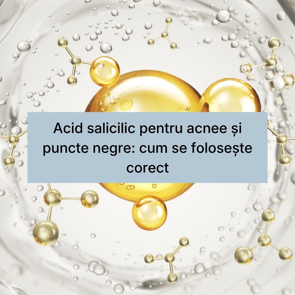 Acid salicilic pentru acnee și puncte negre cum se folosește corect