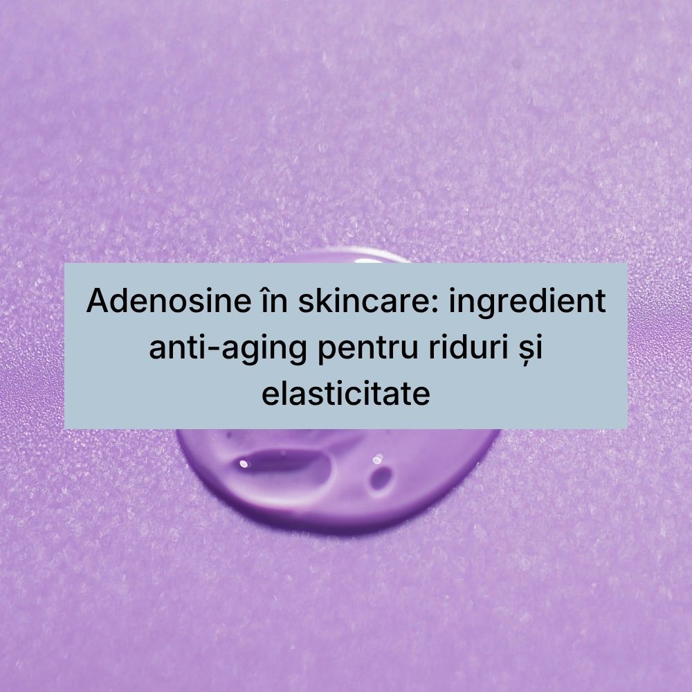 Adenosine în skincare ingredient anti-aging pentru riduri și elasticitate