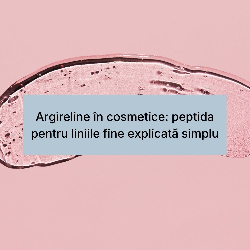 Argireline în cosmetice peptida pentru liniile fine explicată simplu