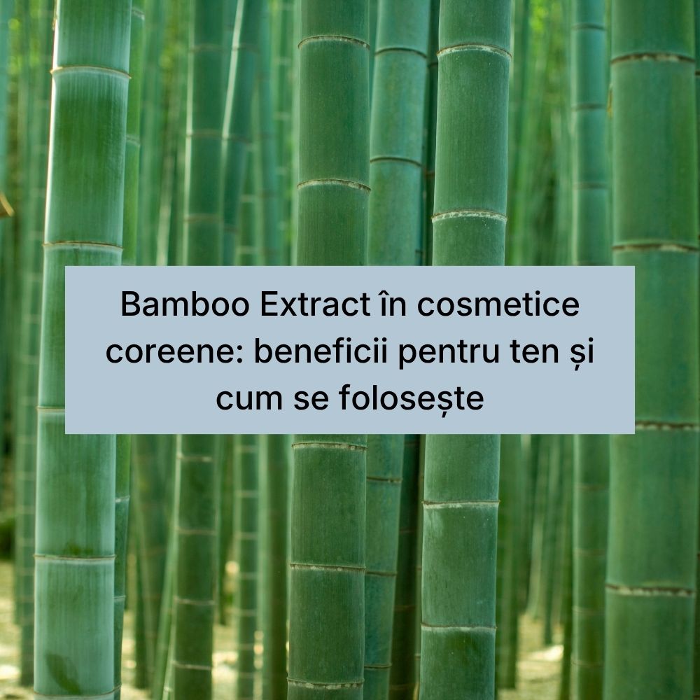 Bamboo Extract în cosmetice coreene beneficii pentru ten și cum se folosește