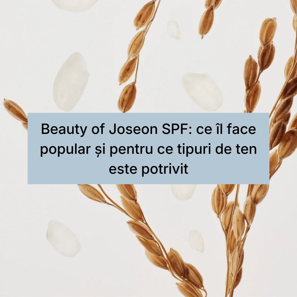 Beauty of Joseon SPF ce îl face popular și pentru ce tipuri de ten este potrivit