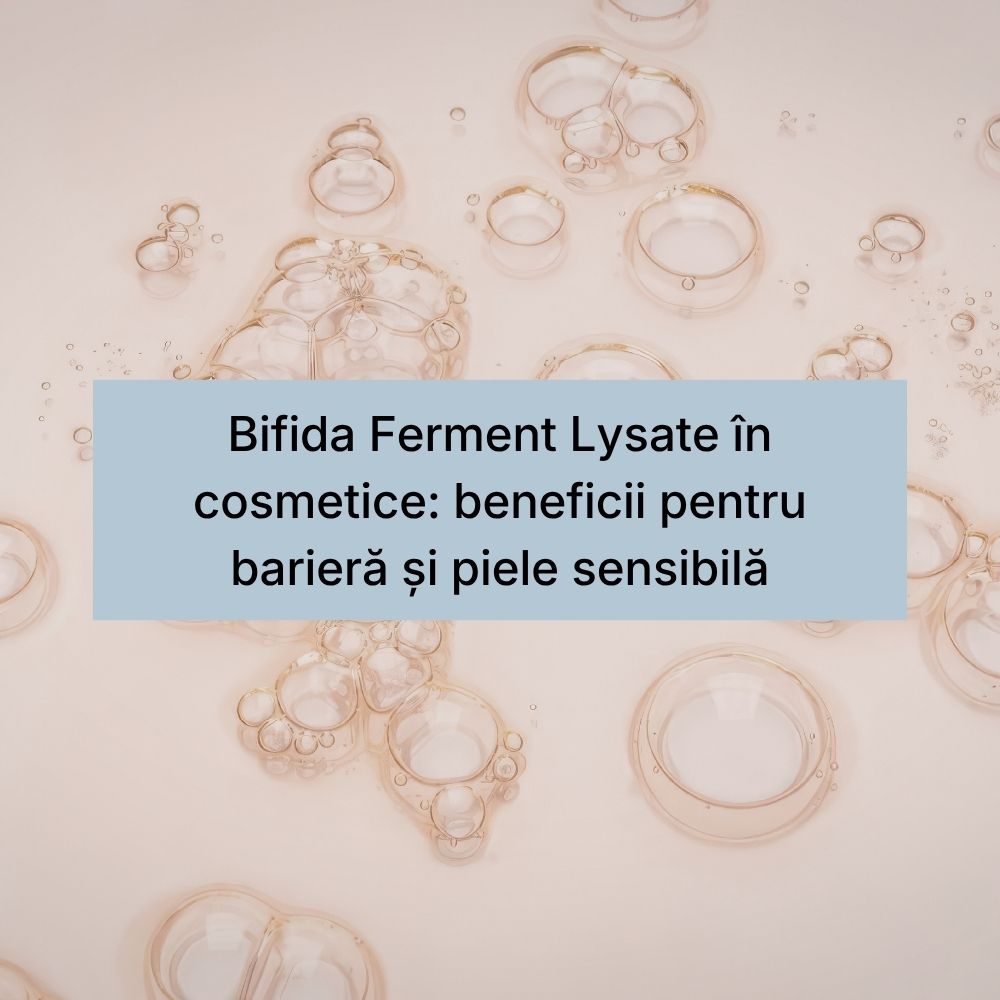 Bifida Ferment Lysate în cosmetice beneficii pentru barieră și piele sensibilă