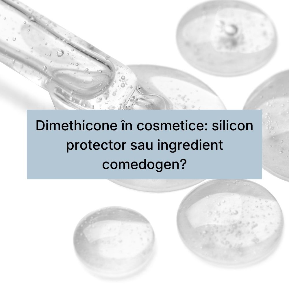 Dimethicone în cosmetice silicon protector sau ingredient comedogen