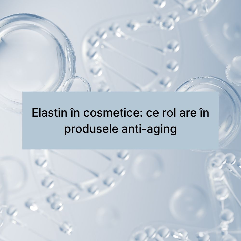Elastin în cosmetice ce rol are în produsele anti-aging