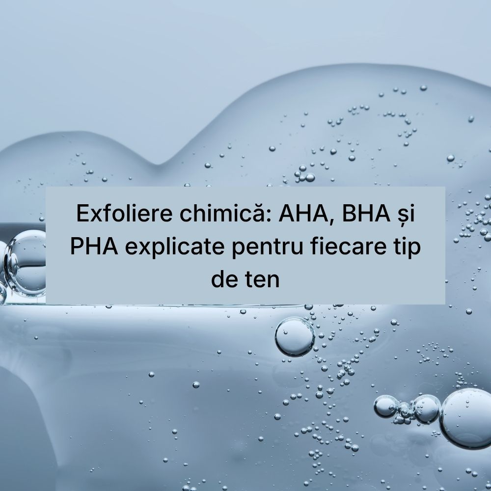 Exfoliere chimică AHA, BHA și PHA explicate pentru fiecare tip de ten