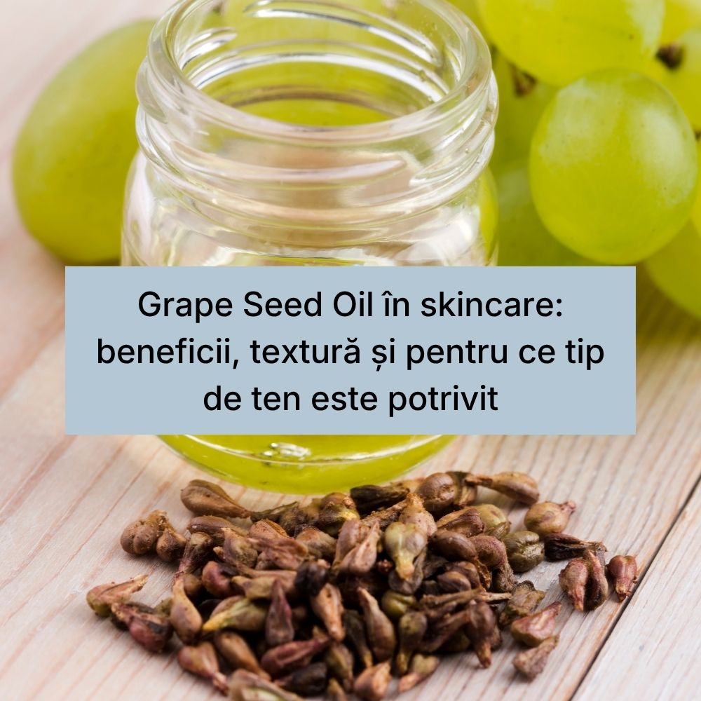 Grape Seed Oil în skincare beneficii, textură și pentru ce tip de ten este potrivit
