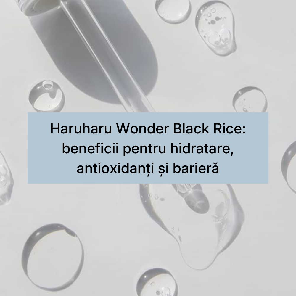 Haruharu Wonder Black Rice beneficii pentru hidratare, antioxidanți și barieră