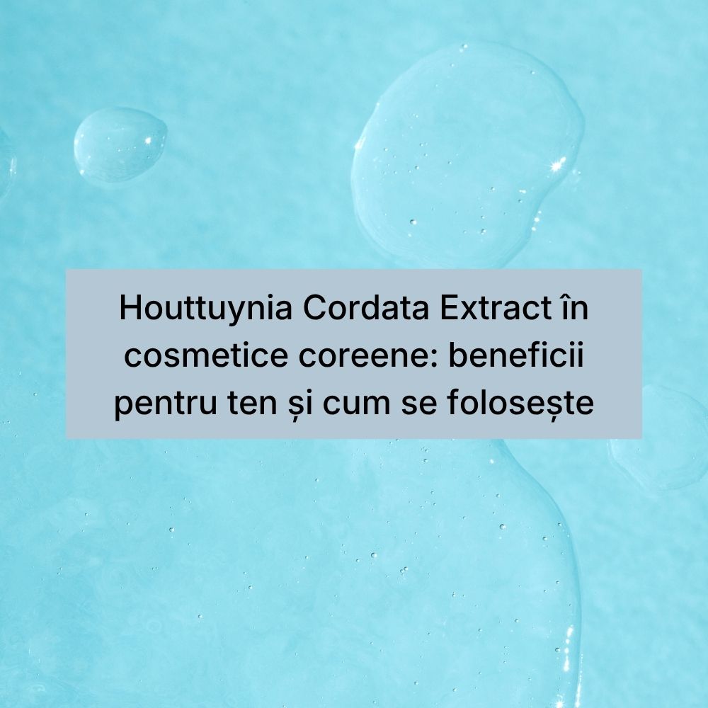 Houttuynia Cordata Extract în cosmetice coreene beneficii pentru ten și cum se folosește