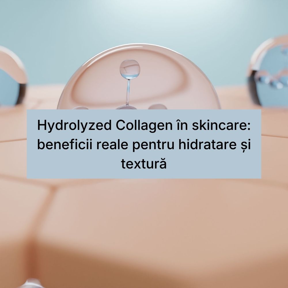 Hydrolyzed Collagen în skincare beneficii reale pentru hidratare și textură
