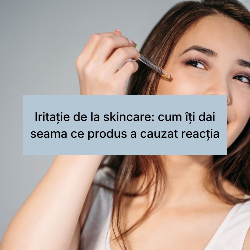 Iritație de la skincare cum îți dai seama ce produs a cauzat reacția