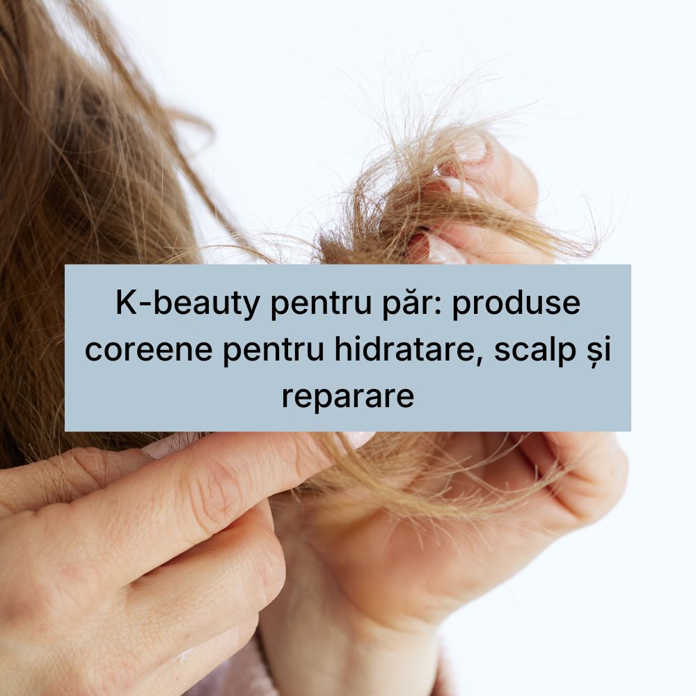 K-beauty pentru păr produse coreene pentru hidratare, scalp și reparare