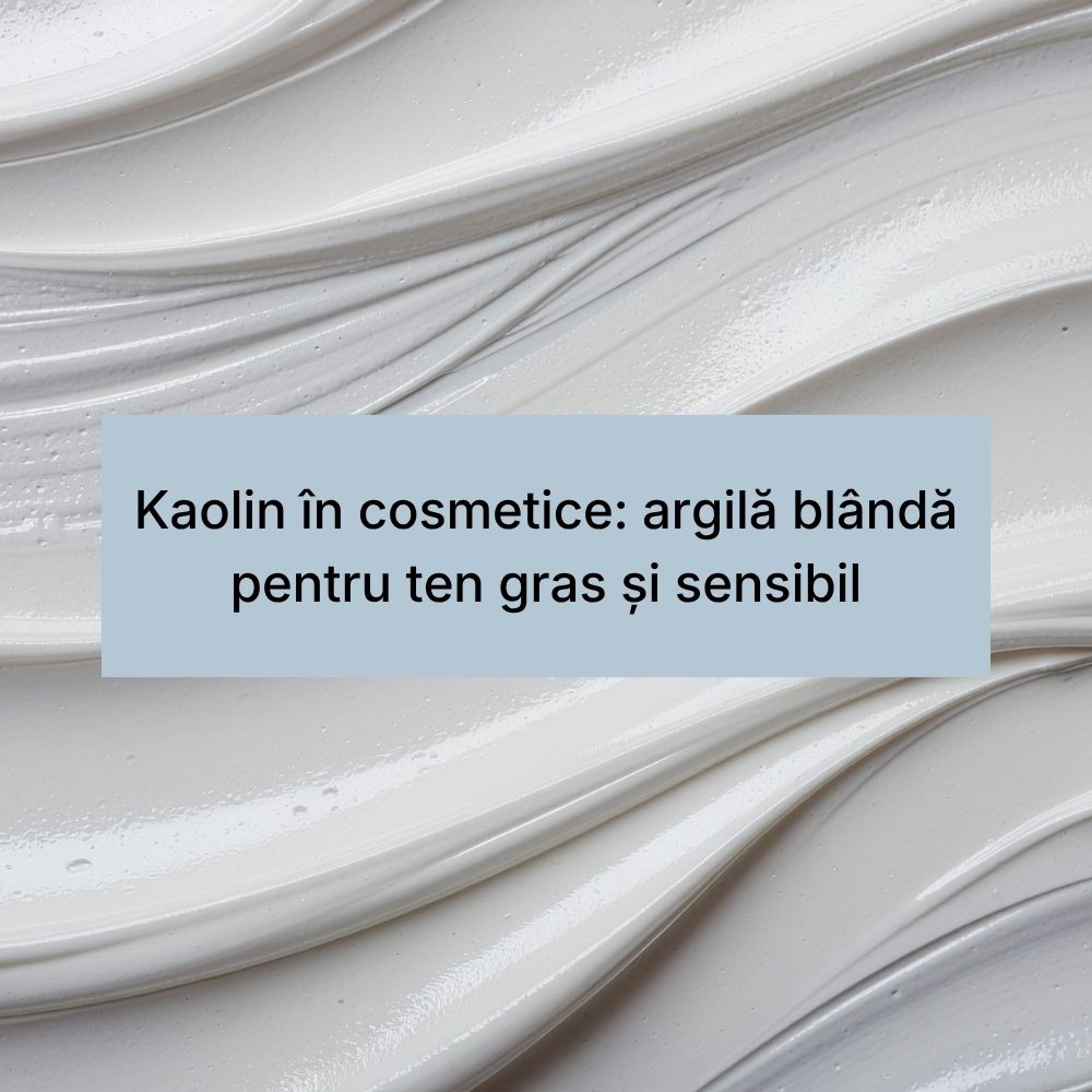 Kaolin în cosmetice argilă blândă pentru ten gras și sensibil
