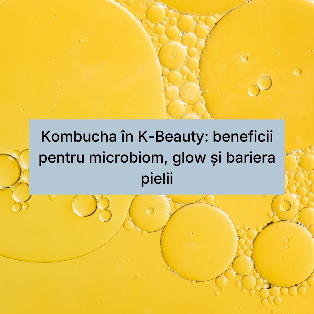 Kombucha în K-Beauty beneficii pentru microbiom, glow și bariera pielii