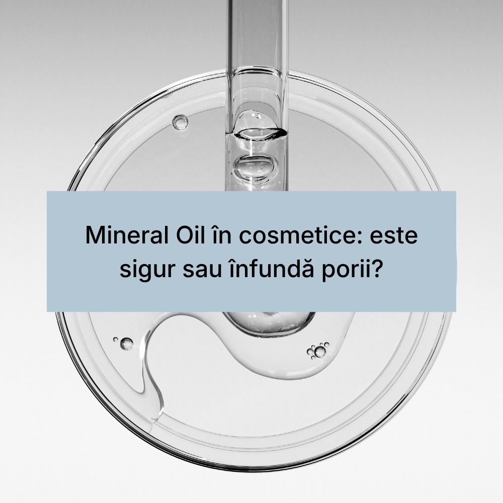 Mineral Oil în cosmetice este sigur sau înfundă porii
