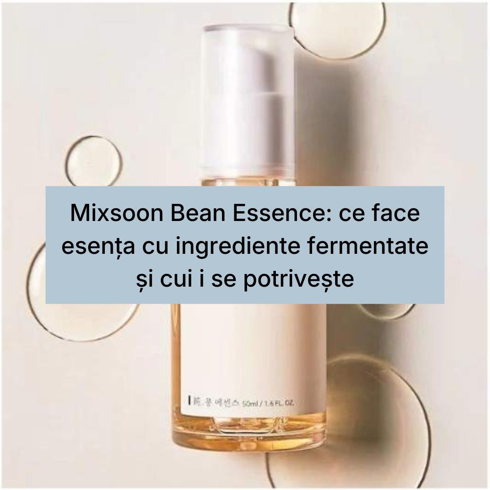 Mixsoon Bean Essence ce face esența cu ingrediente fermentate și cui i se potrivește