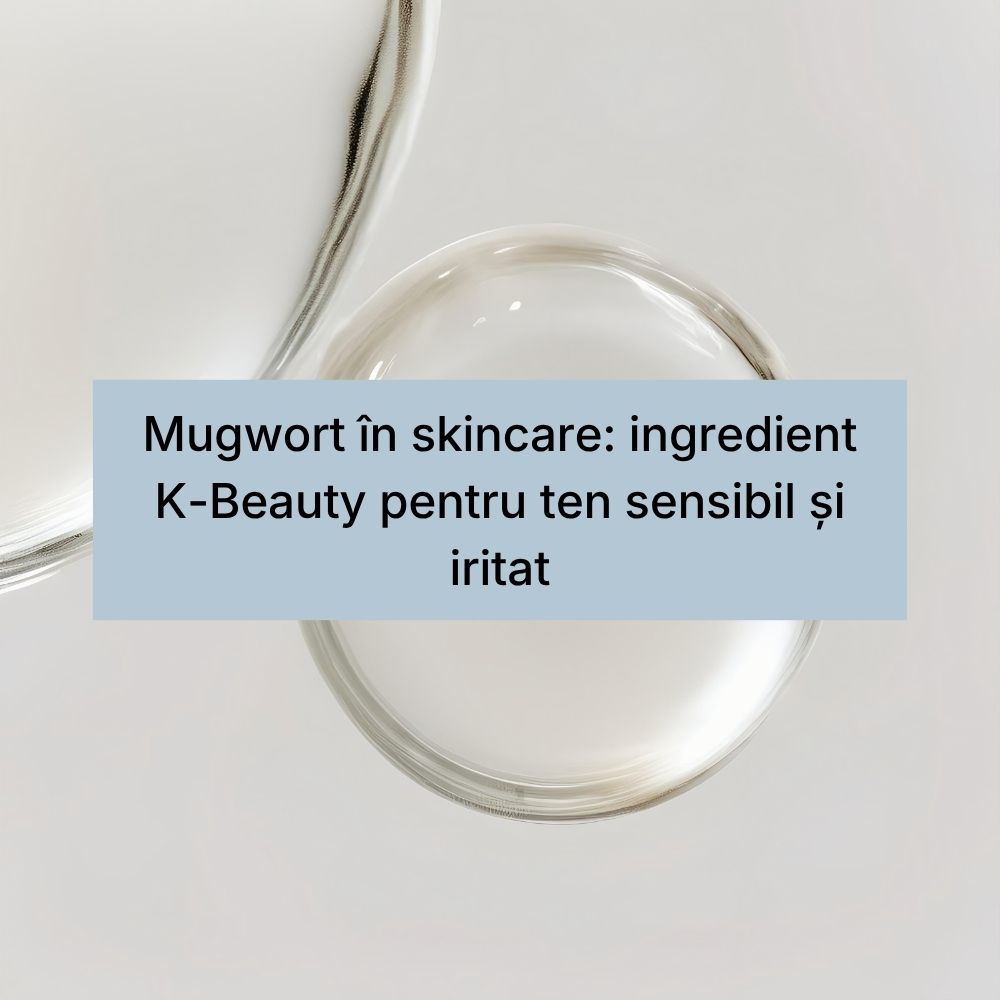 Mugwort în skincare ingredient K-Beauty pentru ten sensibil și iritat