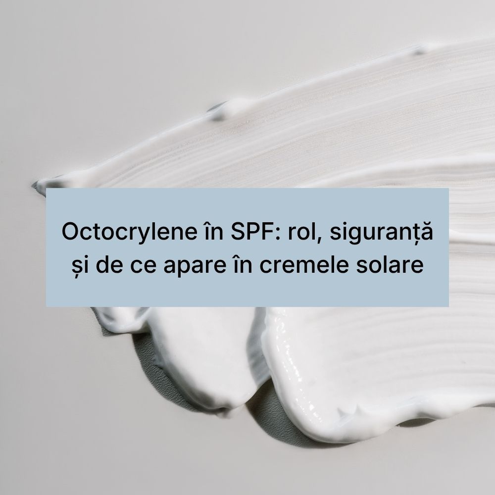 Octocrylene în SPF rol, siguranță și de ce apare în cremele solare