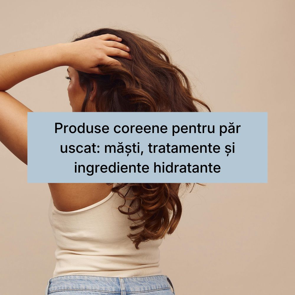 Produse coreene pentru păr uscat măști, tratamente și ingrediente hidratante