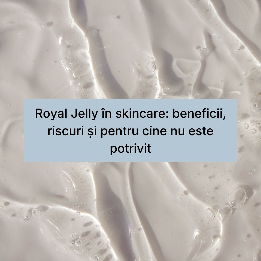 Royal Jelly în skincare beneficii, riscuri și pentru cine nu este potrivit