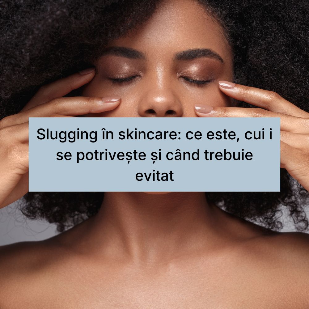 Slugging în skincare ce este, cui i se potrivește și când trebuie evitat