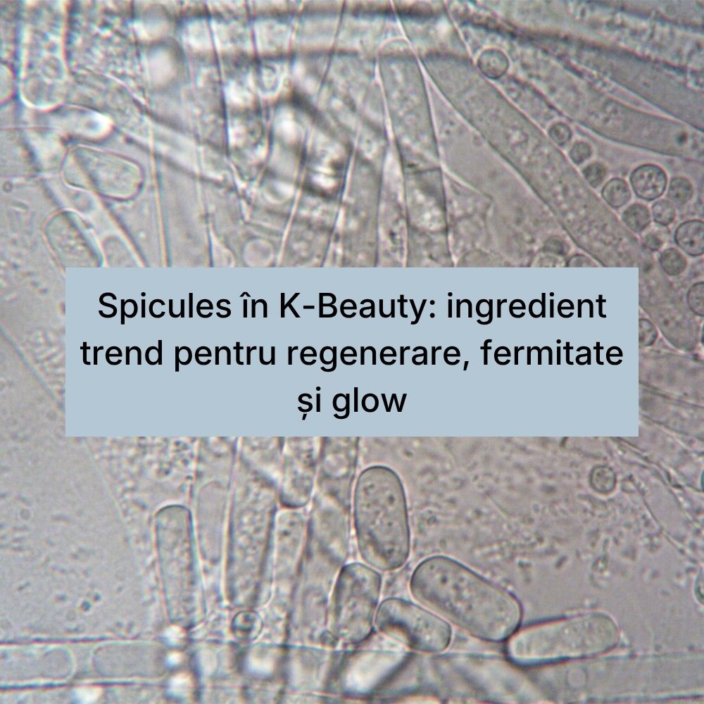 Spicules în K-Beauty ingredient trend pentru regenerare, fermitate și glow