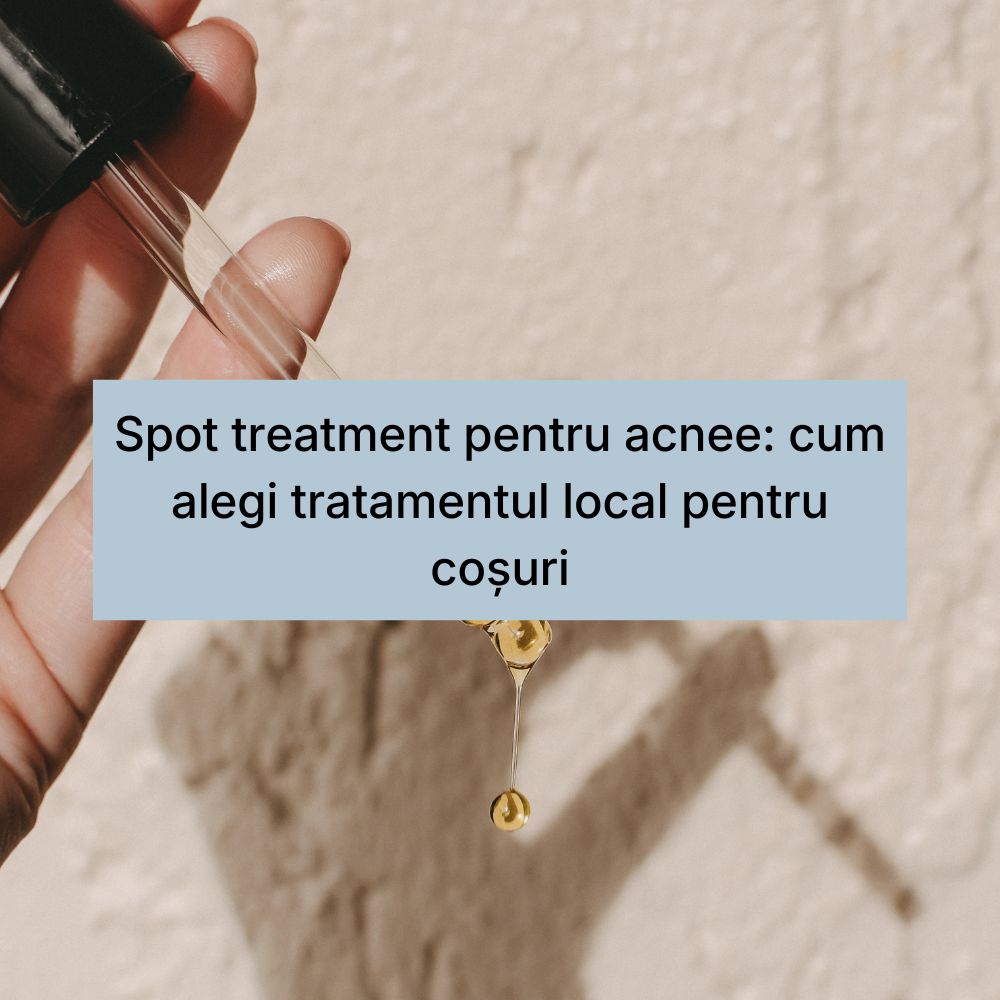 Spot treatment pentru acnee cum alegi tratamentul local pentru coșuri