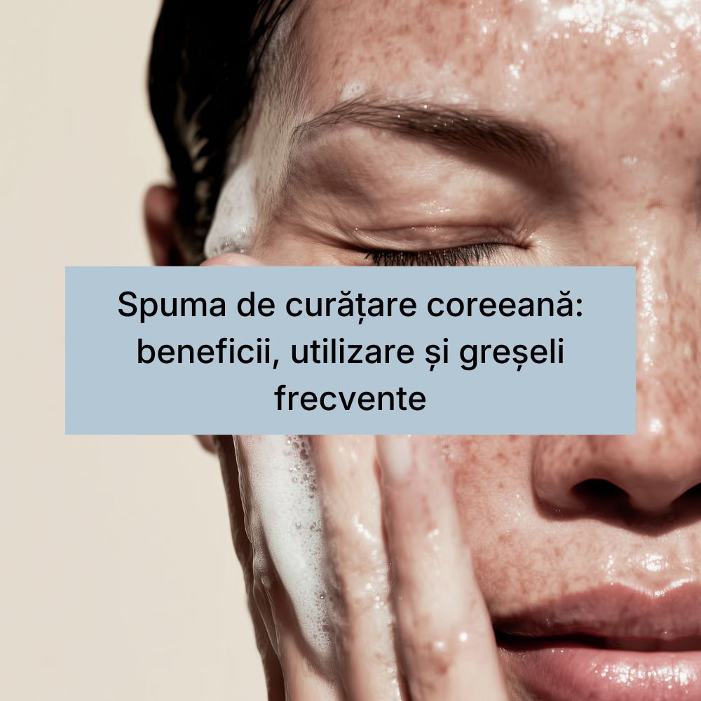 Spuma de curățare coreeană beneficii, utilizare și greșeli frecvente