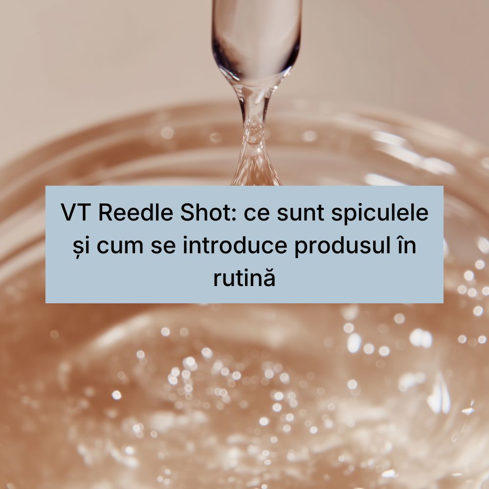VT Reedle Shot ce sunt spiculele și cum se introduce produsul în rutină