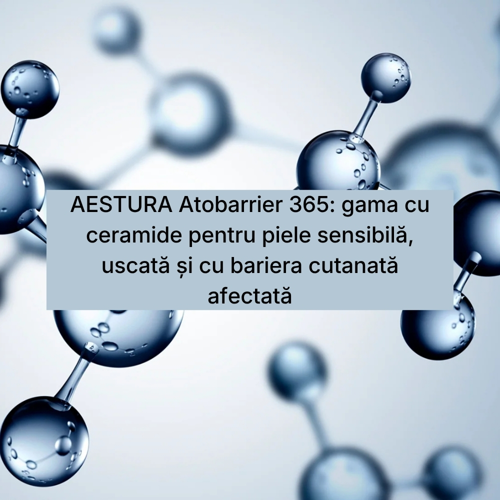 AESTURA Atobarrier 365 gama cu ceramide pentru piele sensibilă, uscată și cu bariera cutanată afectată (1)