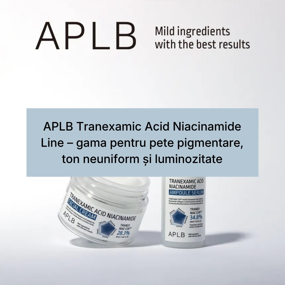 APLB Tranexamic Acid Niacinamide Line – gama pentru pete pigmentare, ton neuniform și luminozitate