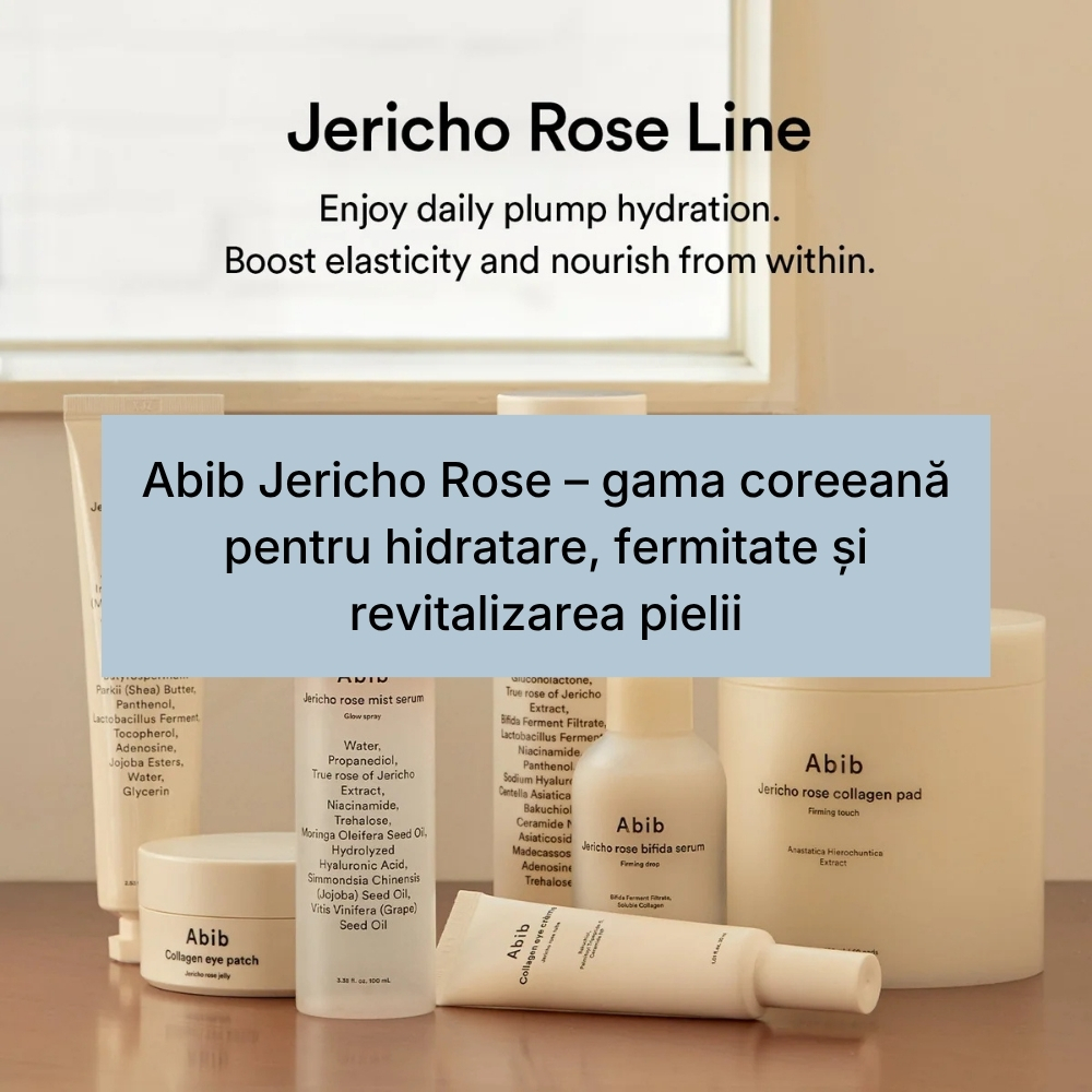 Abib Jericho Rose – gama coreeană pentru hidratare, fermitate și revitalizarea pielii