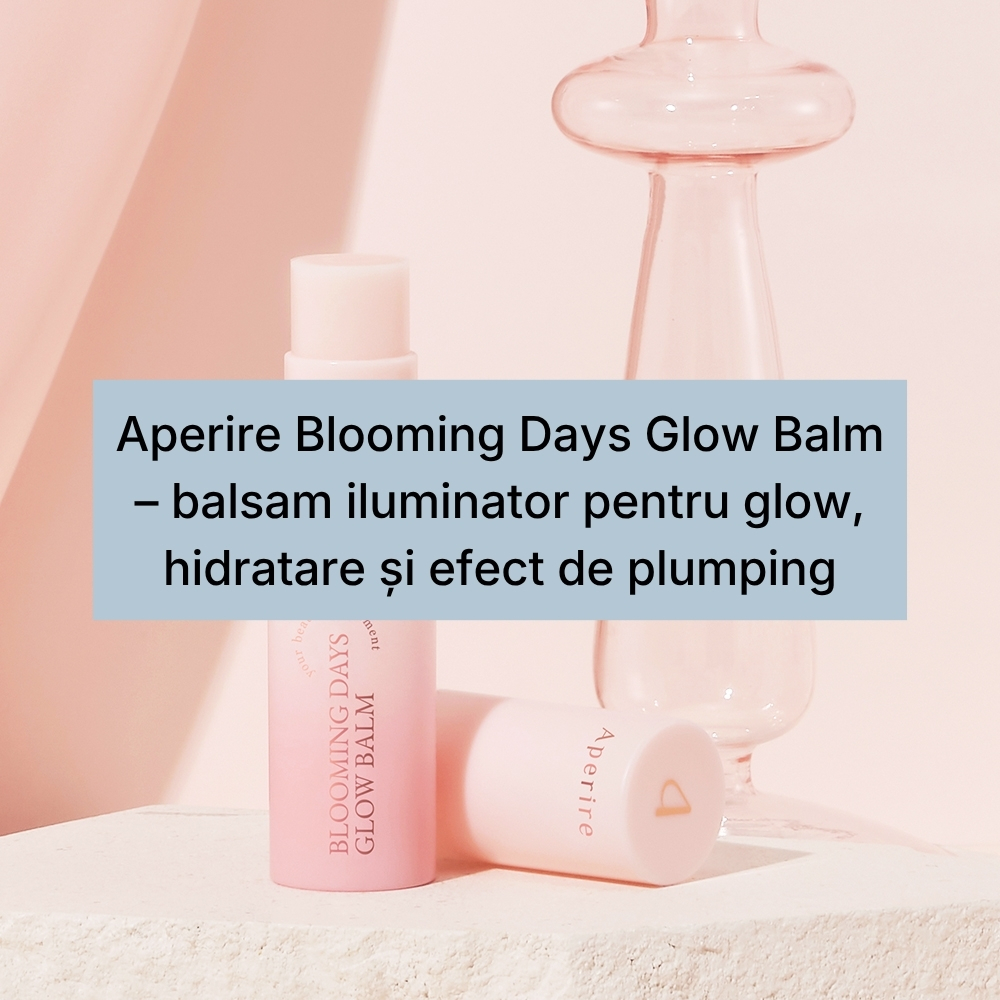 Aperire Blooming Days Glow Balm – balsam iluminator pentru glow, hidratare și efect de plumping