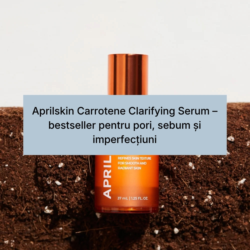 Aprilskin Carrotene Clarifying Serum – bestseller pentru pori, sebum și imperfecțiuni (1)