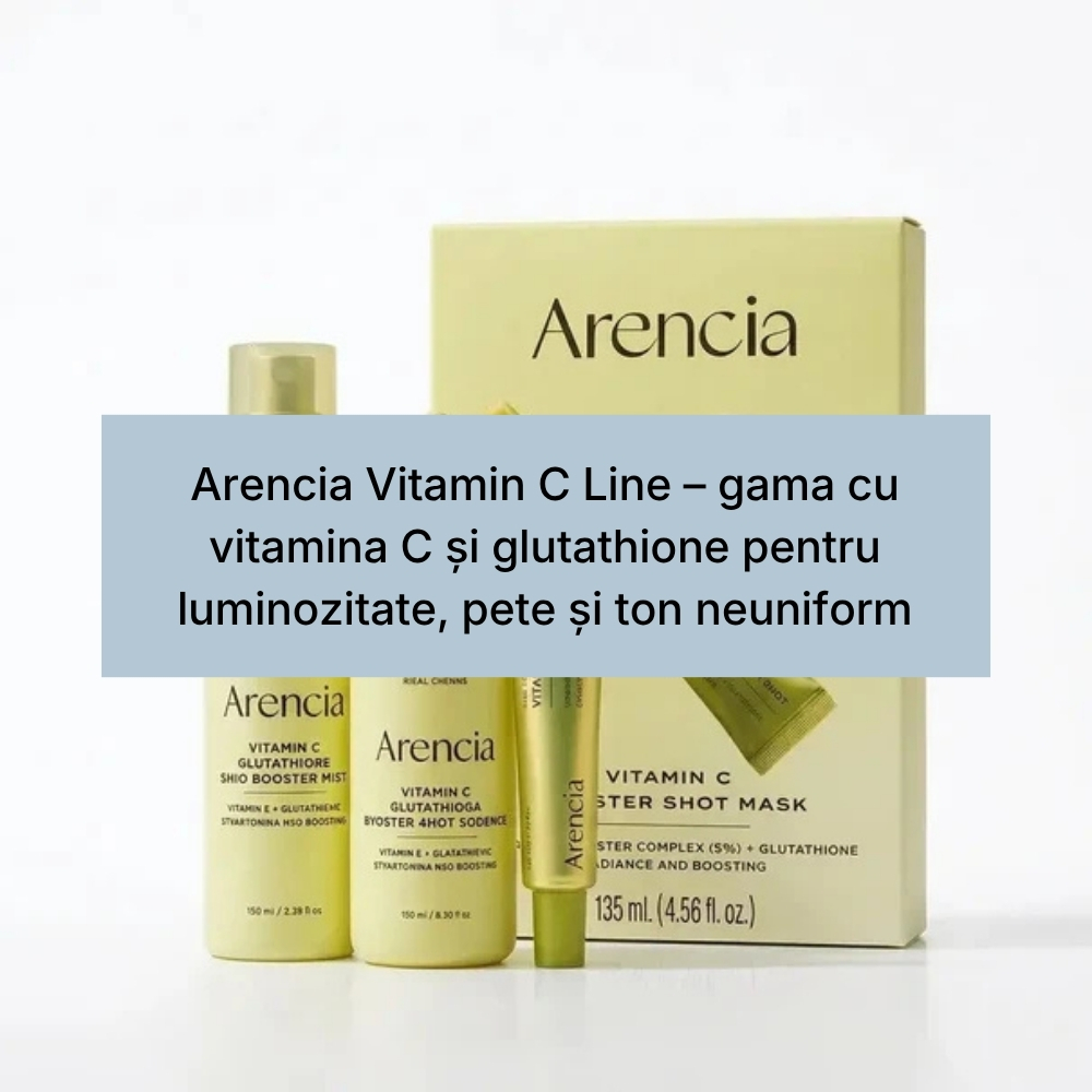 Arencia Vitamin C Line – gama cu vitamina C și glutathione pentru luminozitate, pete și ton neuniform (1)