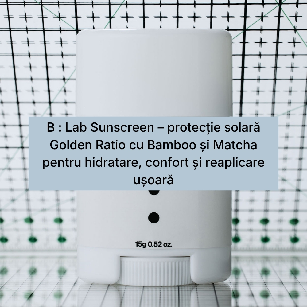 B Lab Sunscreen – protecție solară Golden Ratio cu Bamboo și Matcha pentru hidratare, confort și reaplicare ușoară (1)