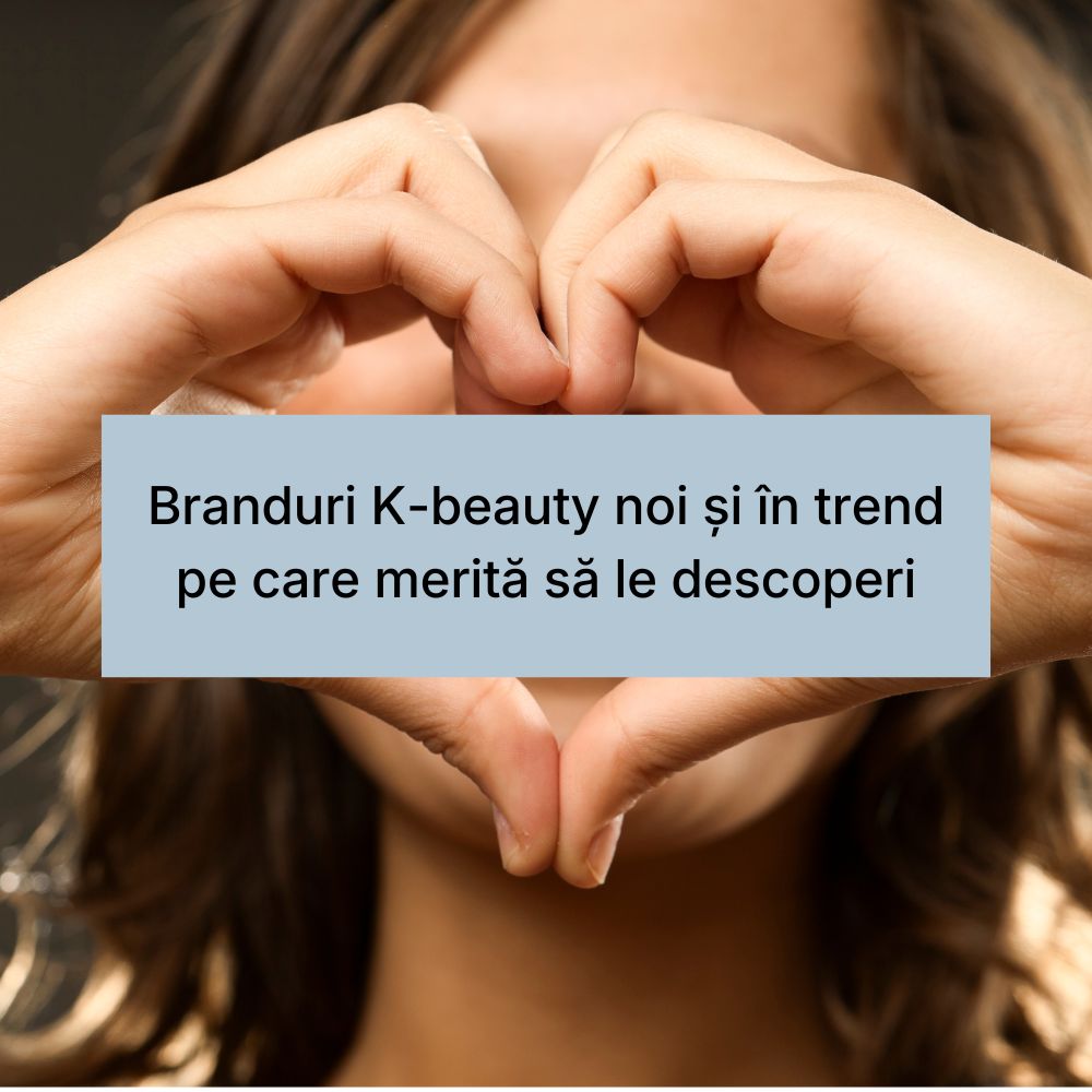 Branduri K-beauty noi și în trend pe care merită să le descoperi