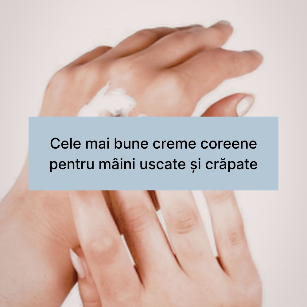 Cele mai bune creme coreene pentru mâini uscate și crăpate