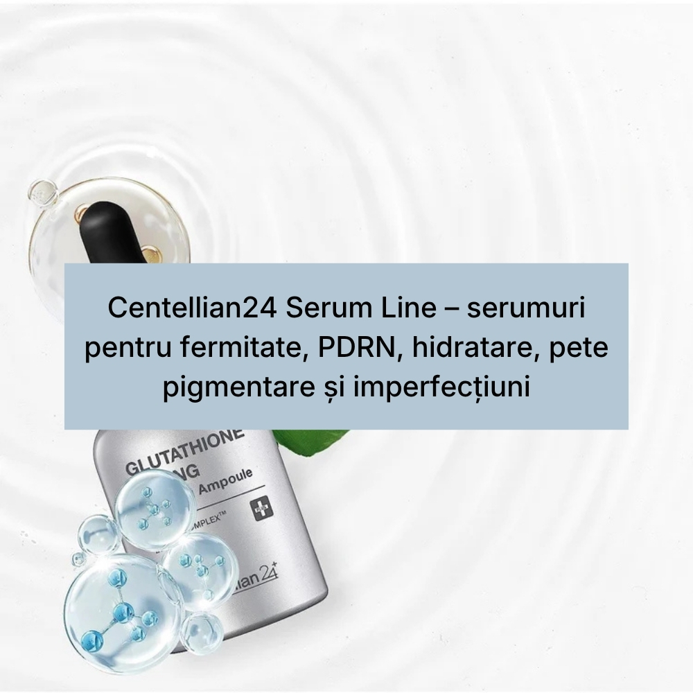 Centellian24 Serum Line – serumuri pentru fermitate, PDRN, hidratare, pete pigmentare și imperfecțiuni