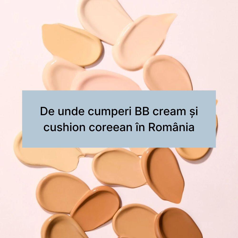 De unde cumperi BB cream și cushion coreean în România