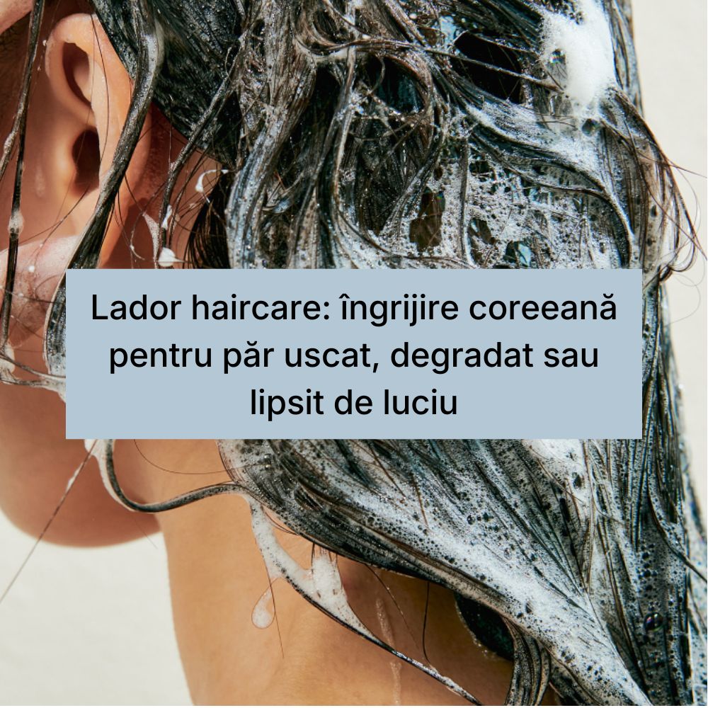 Lador haircare îngrijire coreeană pentru păr uscat, degradat sau lipsit de luciu