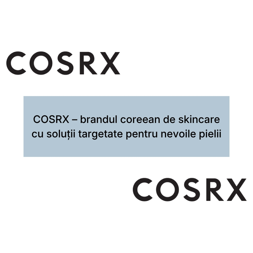 COSRX – brandul coreean de skincare cu soluții targetate pentru nevoile pielii