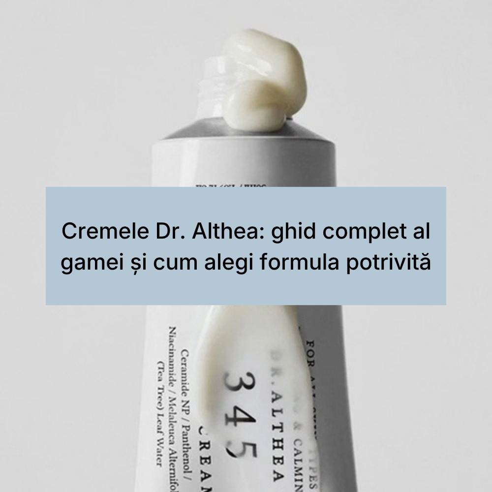Cremele Dr. Althea ghid complet al gamei și cum alegi formula potrivită