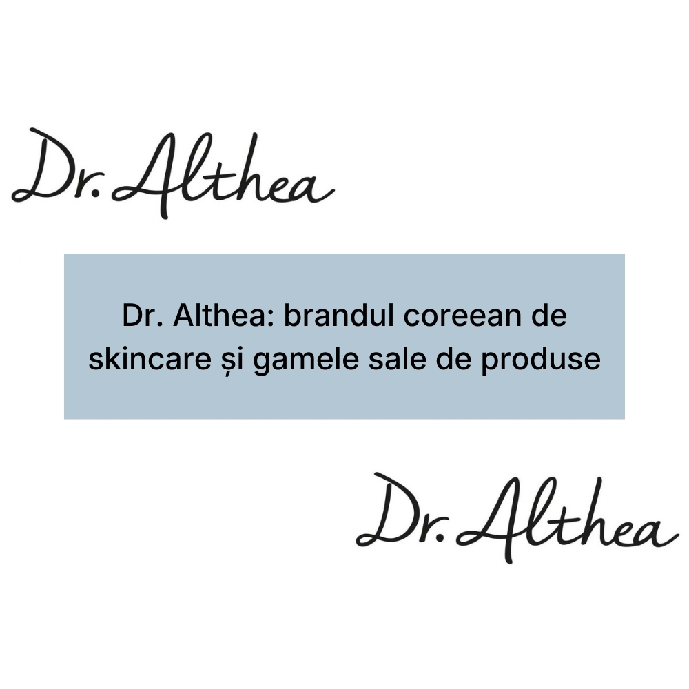 Dr. Althea brandul coreean de skincare și gamele sale de produse