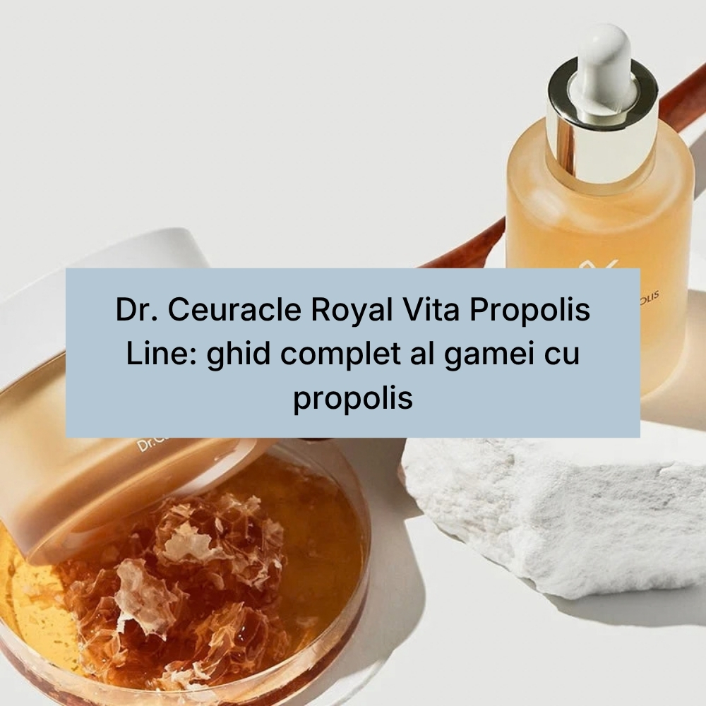 Dr. Ceuracle Royal Vita Propolis Line ghid complet al gamei cu propolis