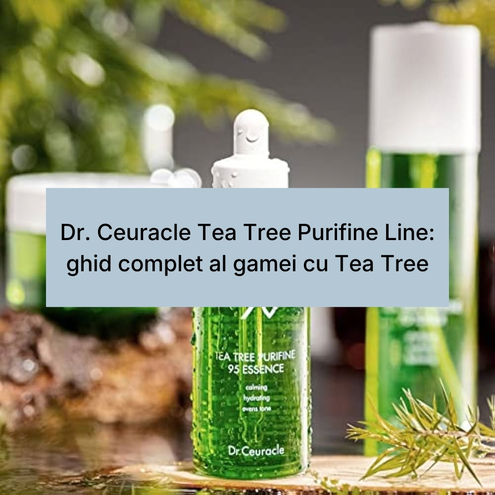 Dr. Ceuracle Tea Tree Purifine Line ghid complet al gamei cu Tea Tree