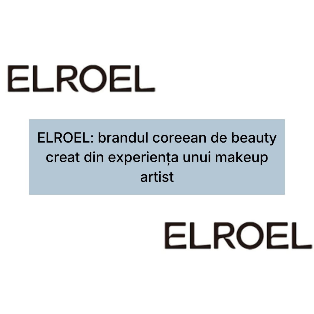 ELROEL brandul coreean de beauty creat din experiența unui makeup artist